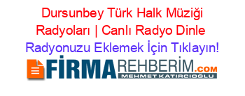 +Dursunbey+Türk+Halk+Müziği+Radyoları+|+Canlı+Radyo+Dinle Radyonuzu+Eklemek+İçin+Tıklayın!